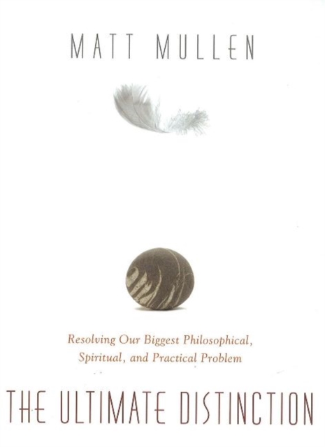 Ultimate Distinction : Resolving Our Biggest Philosophical, Spiritual & Practical Problem, Paperback / softback Book