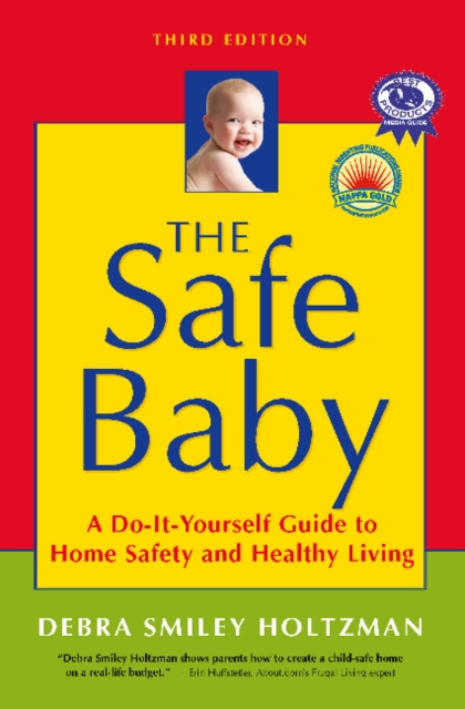 The Safe Baby : A Do-It-Yourself Guide to Home Safety and Healthy Living, Paperback / softback Book