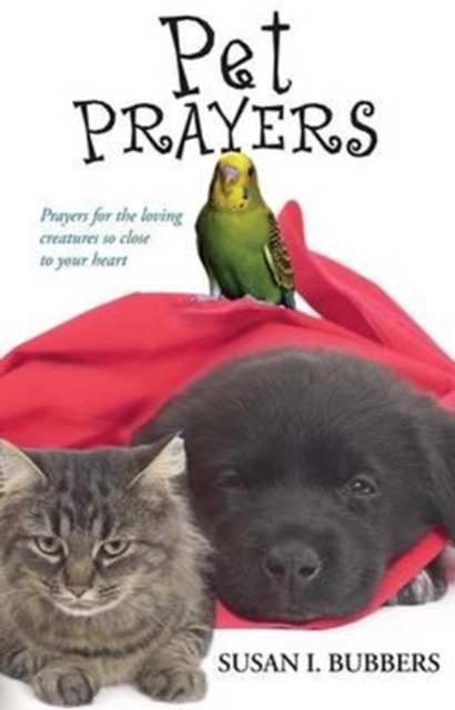 Pet Prayers : Prayers for Loving Creatures So Close to Your Heart, Paperback / softback Book
