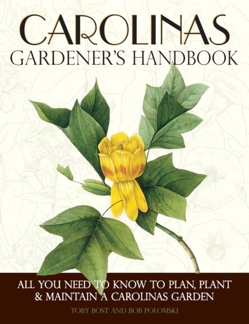 Carolinas Gardener's Handbook : All You Need to Know to Plan, Plant & Maintain a Carolinas Garden, Paperback / softback Book