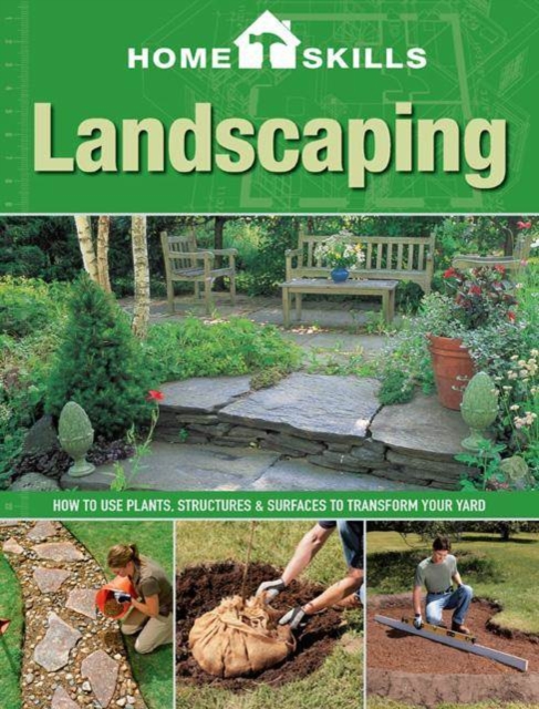 Homeskills: Landscaping : How to Use Plants, Structures & Surfaces to Transform Your Yard, Paperback / softback Book