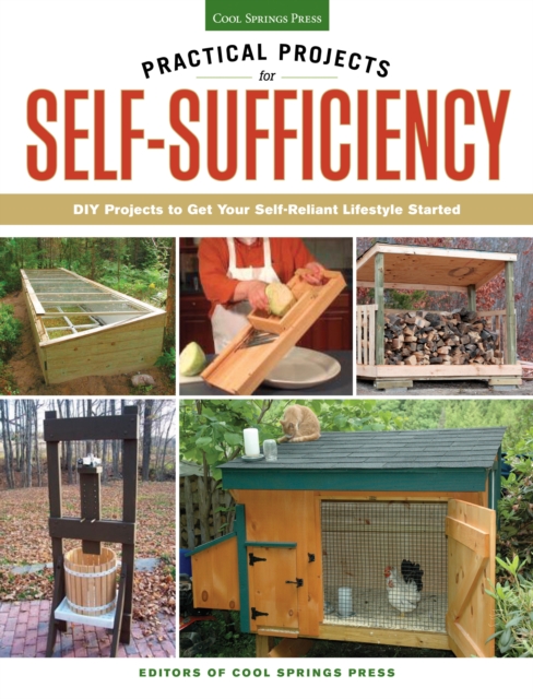 Practical Projects for Self-Sufficiency : DIY Projects to Get Your Self-Reliant Lifestyle Started, Paperback / softback Book