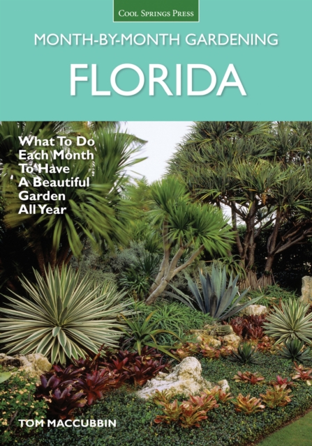 Florida Month-by-Month Gardening : What to Do Each Month to Have A Beautiful Garden All Year, Paperback / softback Book