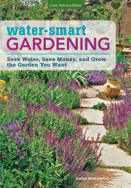 Water-Smart Gardening : Save Water, Save Money, and Grow the Garden You Want, Paperback / softback Book