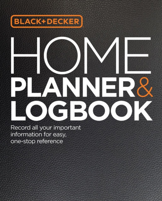 Black & Decker Home Planner & Logbook : Record all your important information for easy, one-stop reference, Paperback / softback Book