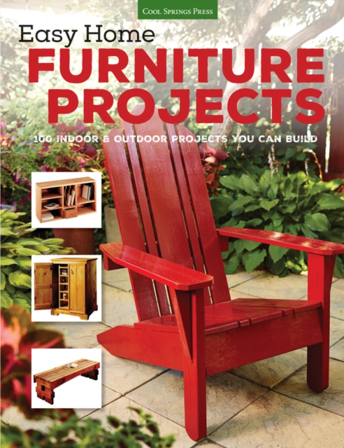 Easy Home Furniture Projects : 100 Indoor & Outdoor Projects You Can Build, Paperback / softback Book