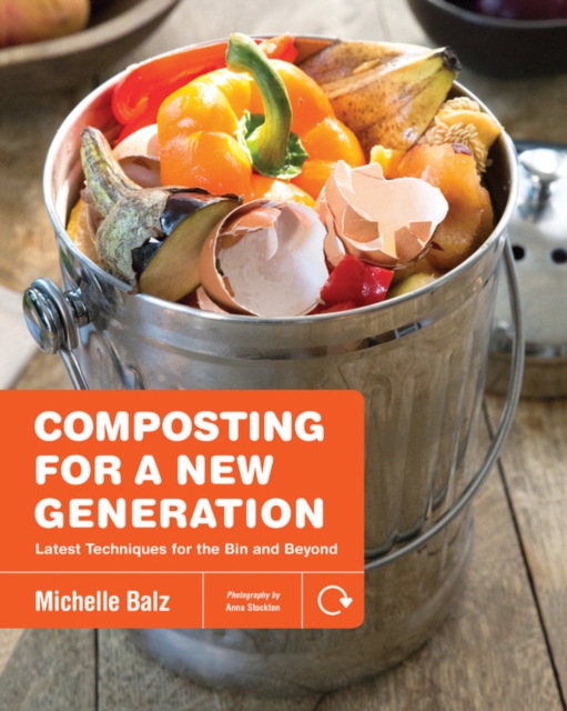 Composting for a New Generation : Latest Techniques for the Bin and Beyond, Paperback / softback Book