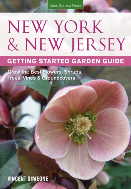 New York & New Jersey Getting Started Garden Guide : Grow the Best Flowers, Shrubs, Trees, Vines & Groundcovers, Paperback / softback Book