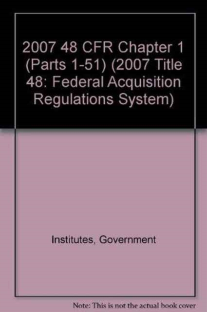 2007 48 CFR Chapter 1 (Parts 1-51), Paperback / softback Book