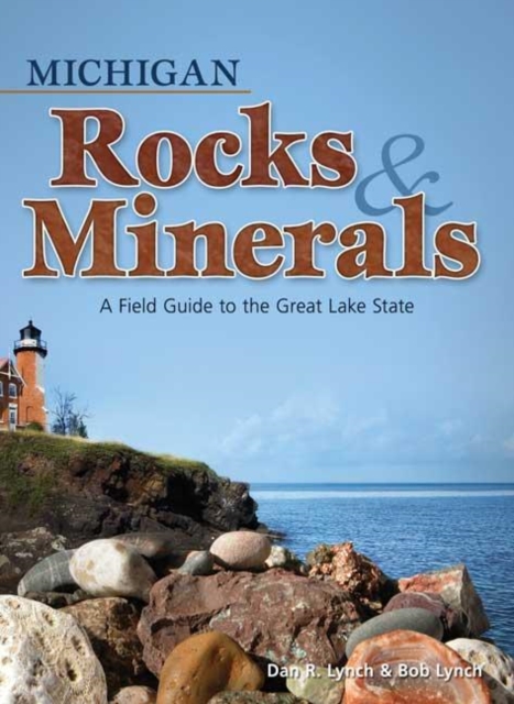 Michigan Rocks & Minerals : A Field Guide to the Great Lake State, Paperback / softback Book