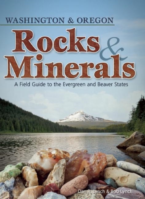 Rocks & Minerals of Washington and Oregon : A Field Guide to the Evergreen and Beaver States, Paperback / softback Book