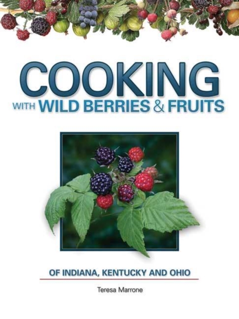Cooking Wild Berries Fruits IN, KY, OH, Spiral bound Book