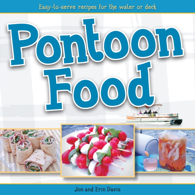 Pontoon Food : Easy-to-Serve Recipes for the Water or Deck, Paperback / softback Book