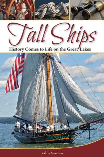 Tall Ships : History Comes to Life on the Great Lakes, Paperback / softback Book