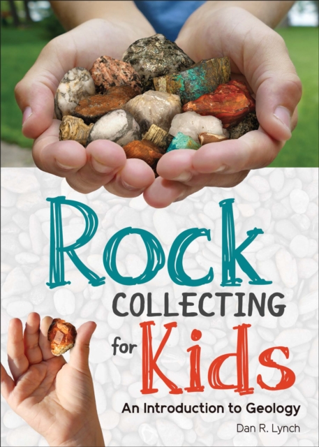 Rock Collecting for Kids : An Introduction to Geology, Paperback / softback Book