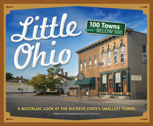 Little Ohio : A Nostalgic Look at the Buckeye State’s Smallest Towns, Paperback / softback Book