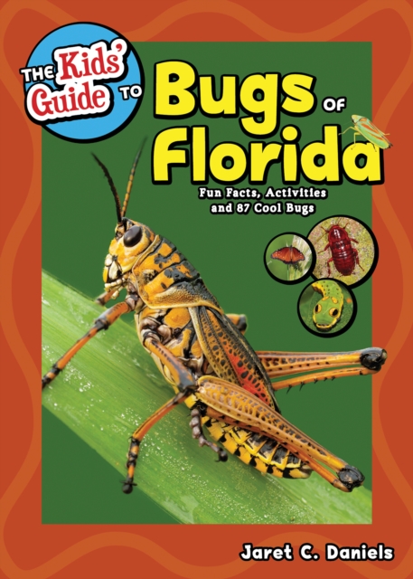The Kids' Guide to Bugs of Florida : Fun Facts, Activities and 85 Cool Bugs, Paperback / softback Book