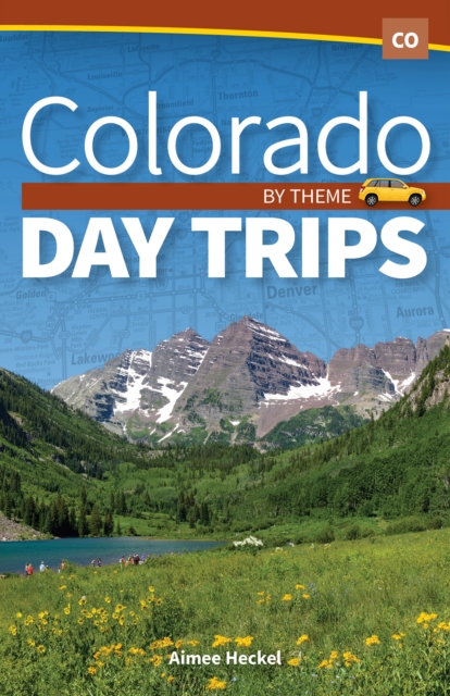 Colorado Day Trips by Theme, Hardback Book