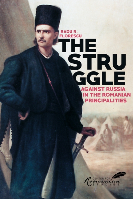 The Struggle Against Russia in the Romanian Principalities : A Study in Anglo-Turkish Diplomacy, 1821-1854, Paperback / softback Book