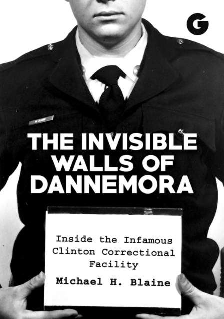 The Invisible Walls of Dannemora : Inside the Infamous Clinton Correctional Facility, Hardback Book