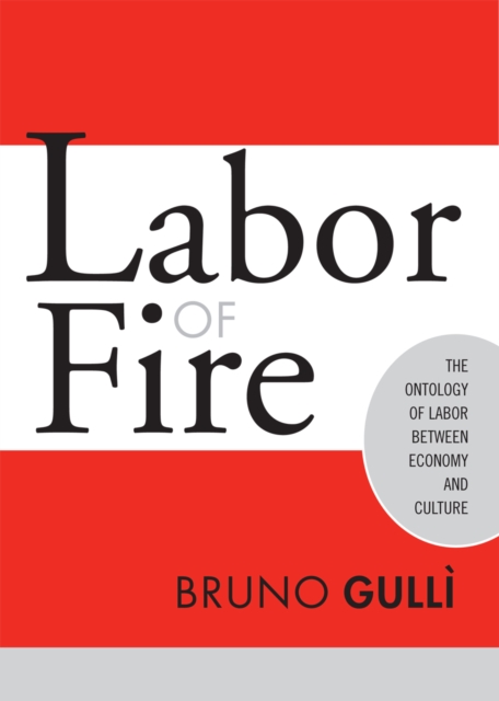 Labor of Fire : The Ontology of Labor between Economy and Culture, Hardback Book