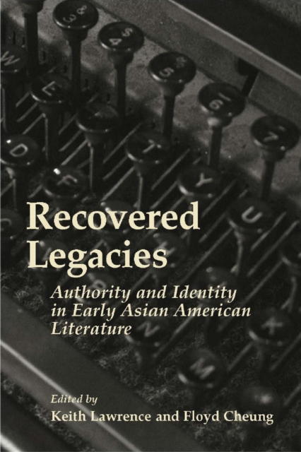 Recovered Legacies : Authority And Identity In Early Asian Amer Lit, PDF eBook