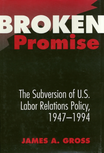 Broken Promise : The Subversion Of U.S. Labor Relations, Paperback / softback Book