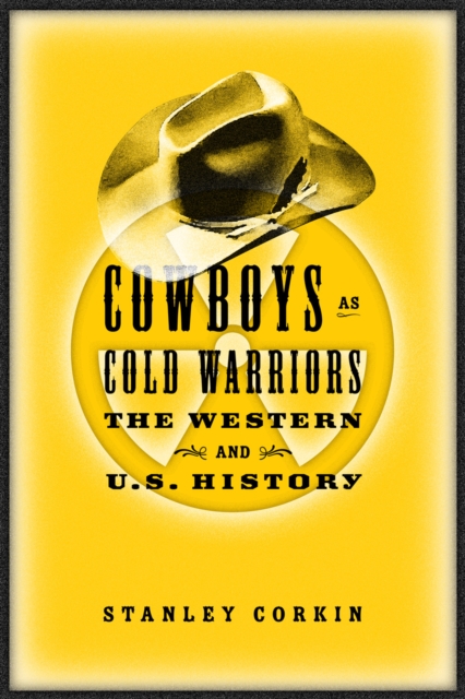 Cowboys As Cold Warriors : The Western And U S History, Paperback / softback Book