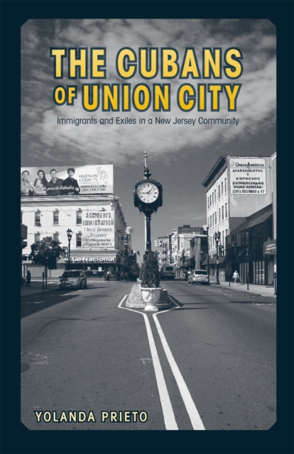 The Cubans of Union City : Immigrants and Exiles in a New Jersey Community, Hardback Book