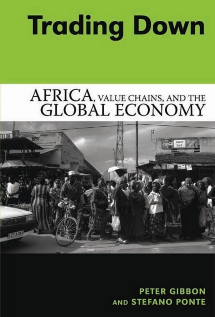 Trading Down : Africa, Value Chains, And The Global Economy, PDF eBook