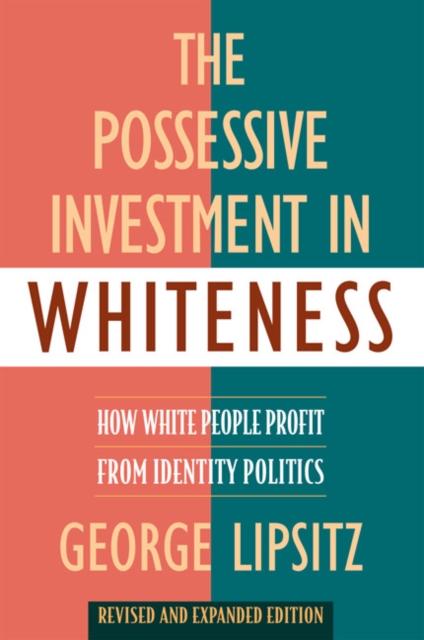 The Possessive Investment in Whiteness : How White People Profit from Identity Politics, Revised and Expanded Edition, Hardback Book