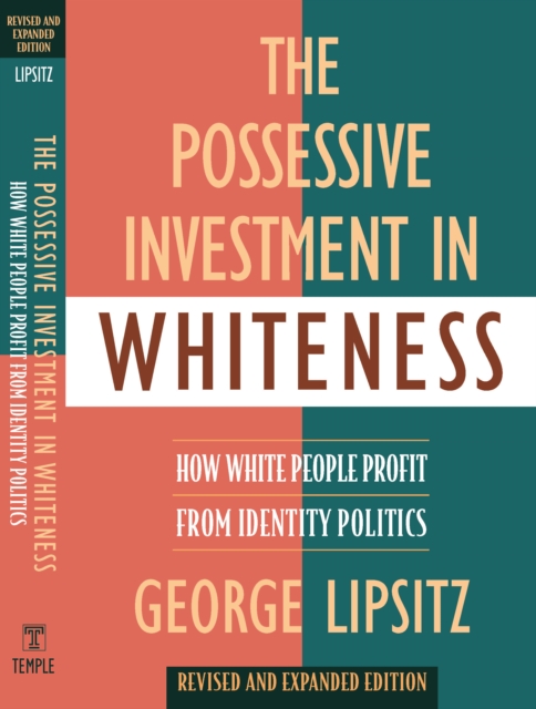 The Possessive Investment in Whiteness : How White People Profit from Identity Politics, Revised and Expanded Edition, Paperback / softback Book