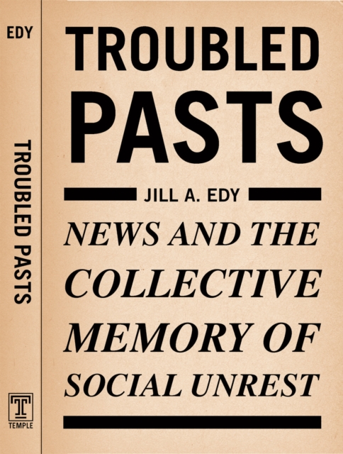 Troubled Pasts : News and the Collective Memory of Social Unrest, Paperback / softback Book