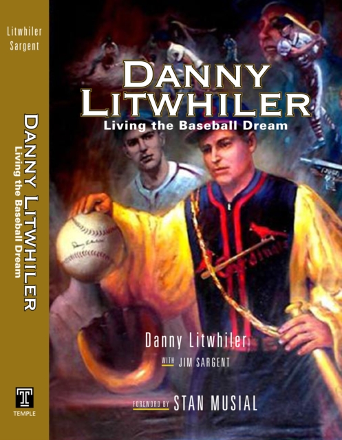 Danny Litwhiler : Living the Baseball Dream, Hardback Book