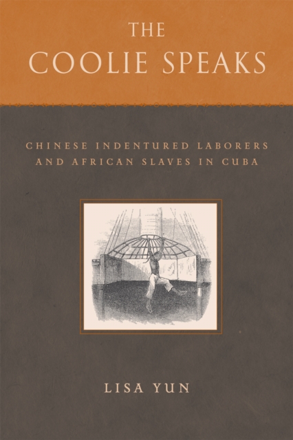 The Coolie Speaks : Chinese Indentured Laborers and African Slaves in Cuba, Hardback Book