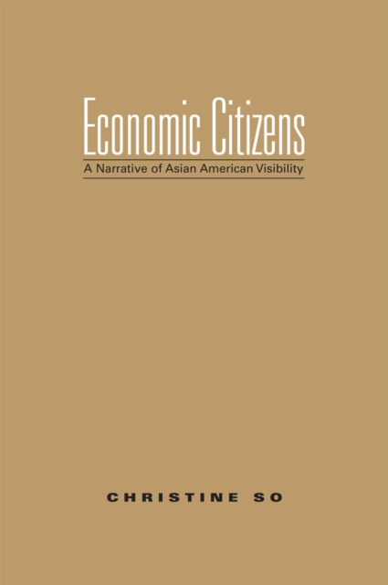 Economic Citizens : A Narrative of Asian American Visibility, Hardback Book