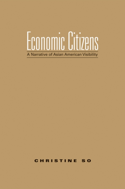 Economic Citizens : A Narrative of Asian American Visibility, Paperback / softback Book