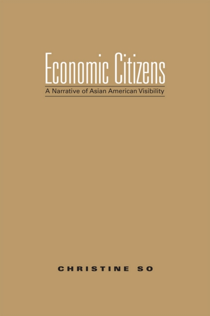 Economic Citizens : A Narrative of Asian American Visibility, PDF eBook