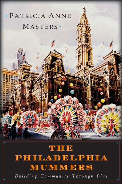 The Philadelphia Mummers : Building Community Through Play, Hardback Book