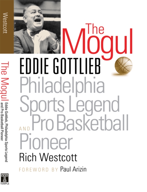 The Mogul : Eddie Gottlieb, Philadelphia Sports Legend and Pro Basketball Pioneer, Hardback Book