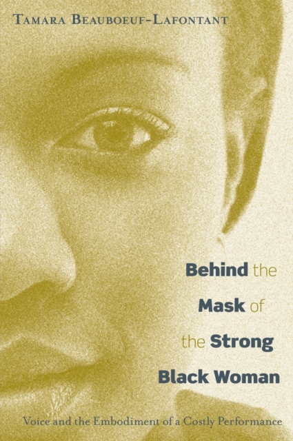 Behind the Mask of the Strong Black Woman : Voice and the Embodiment of a Costly Performance, Hardback Book