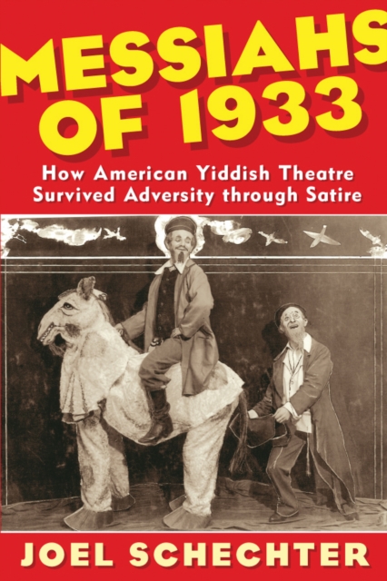 Messiahs of 1933 : How American Yiddish Theatre Survived Adversity through Satire, Hardback Book