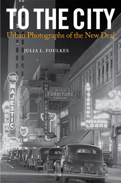 To The City : Urban Photographs of the New Deal, PDF eBook