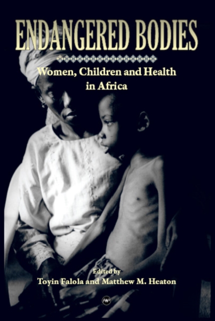 Endangered Bodies : Women, Children and Health in Africa, Paperback / softback Book