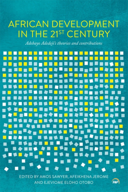 African Development In The 21st Century : Adebayo Adedeji's Theories and Contributions, Paperback / softback Book