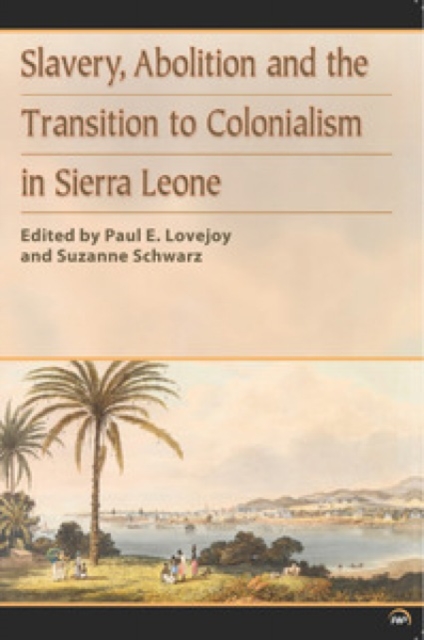 Slavery, Abolition And The Transition To Colonisation In Sierra Leone, Paperback / softback Book