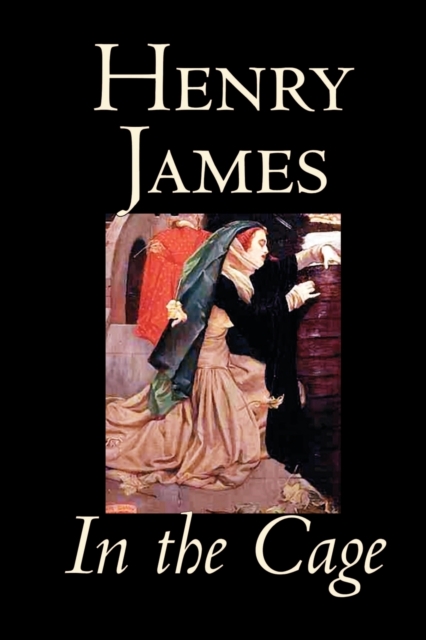 In the Cage by Henry James, Fiction, Classics, Literary, Paperback / softback Book