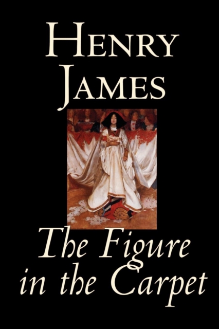 The Figure in the Carpet by Henry James, Fiction, Classics, Literary, Paperback / softback Book