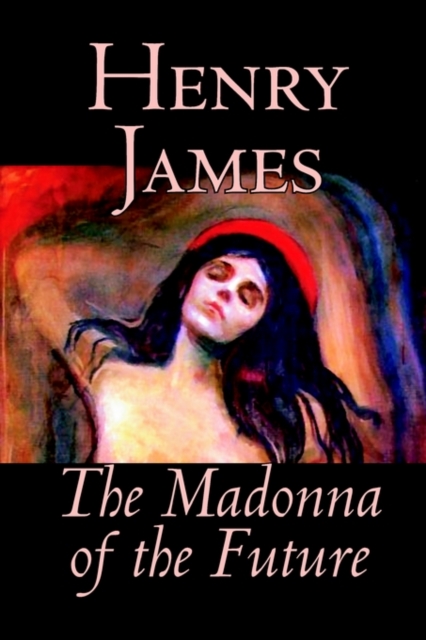 The Madonna of the Future by Henry James, Fiction, Literary, Alternative History, Paperback / softback Book