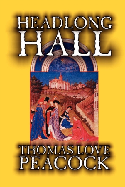 Headlong Hall by Thomas Love Peacock, Fiction, Literary, Paperback / softback Book